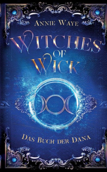 Witches Of Wick 2: Das Buch Der Dana: Die Fantastische Hexen-Saga Geht Weiter! (German Edition)