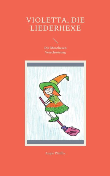 Violetta, Die Liederhexe: Die Moorhexen Verschwörung (German Edition)