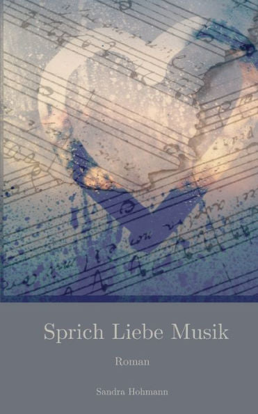 Sprich Liebe Musik: Roman (German Edition)