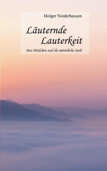 Läuternde Lauterkeit: Das Mädchen Und Die Männliche Seele (Edición alemana)