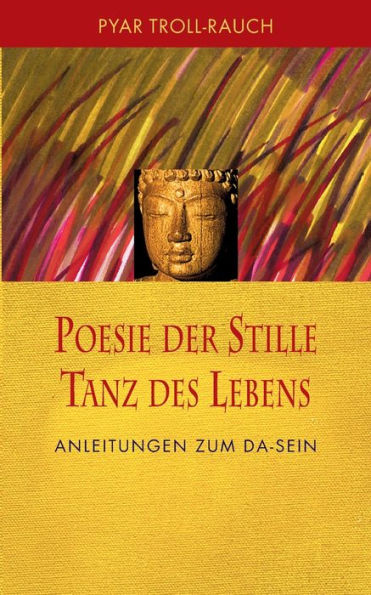Poesie Der Stille - Tanz Des Lebens: Anleitungen Zum Da-Sein (German Edition)