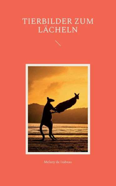 Tierbilder Die Uns Ein Lächeln Entlocken (German Edition)