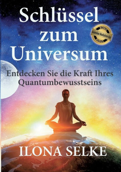 Schlüssel Zum Universum: Entdecken Sie Die Kraft Ihres Quantumbewusstseins (German Edition)