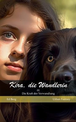 Kira, Die Wandlerin - 01 - Die Kraft Der Verwandlung (German Edition)