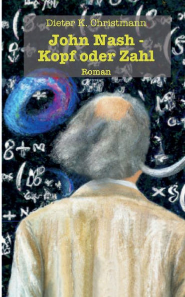 John Nash - Kopf Oder Zahl: Die Andere Krankengeschichte Des John Forbes Nash, Jr. (German Edition)