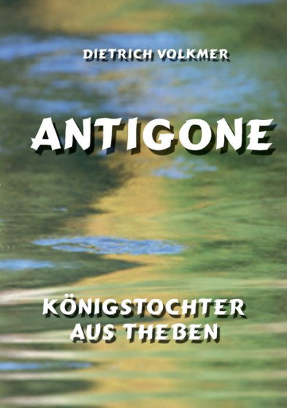 Antigone: Königstochter Aus Theben (German Edition)