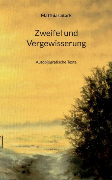 Zweifel Und Vergewisserung: Autobiografische Texte (German Edition)