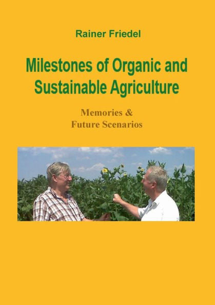 Milestones Of Organic And Sustainable Agriculture: Memories & Future Scenarios