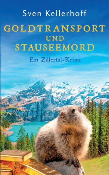 Goldtransport Und Stauseemord: Ein Zillertal-Krimi (German Edition)