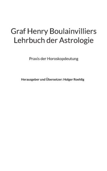 Graf Henry Boulainvilliers Lehrbuch Der Astrologie: Praxis Der Beurteilungen Von Horoskopen (German Edition)