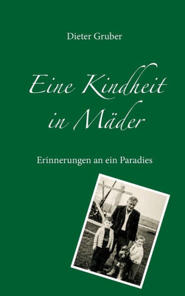 Eine Kindheit In Mäder: Erinnerungen An Ein Paradies (German Edition)