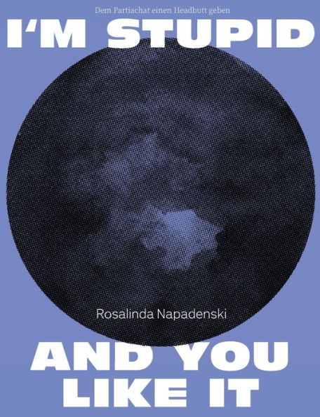 I'M Stupid And You Like It: Dem Patriarchat Einen Headbutt Geben (German Edition)