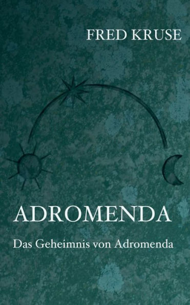 Adromenda - Das Geheimnis Von Adromenda (Band 2) (German Edition)