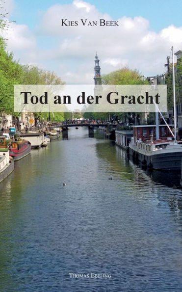 Tod An Der Gracht: Kies Van Beek - Kripo Amsterdam (German Edition)