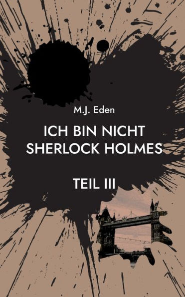 Ich Bin Nicht Sherlock Holmes: Teil Iii (German Edition)