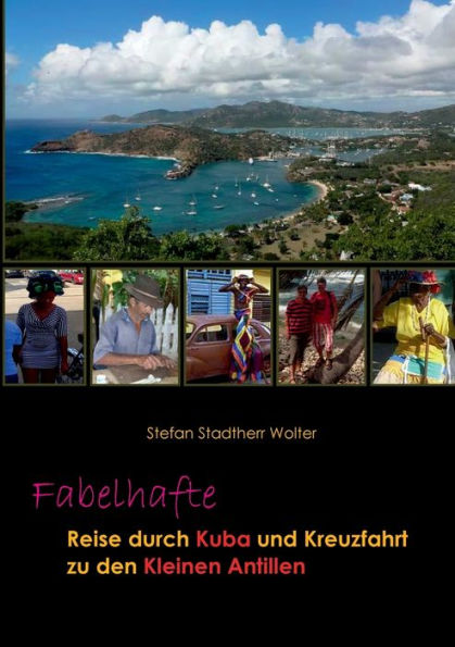 Fabelhafte Reise Durch Kuba Und Kreuzfahrt Zu Den Kleinen Antillen (German Edition)