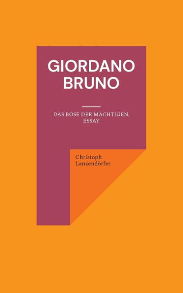 Giordano Bruno: Das Böse Der Mächtigen. Essay (German Edition)