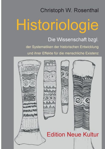 Historiologie: Die Wissenschaft Bzgl. Der Systematiken Der Historischen Entwicklung (German Edition)