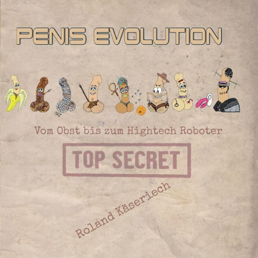 Penisevolution: Vom Obst Bis Zum Hightech Roboter (German Edition)
