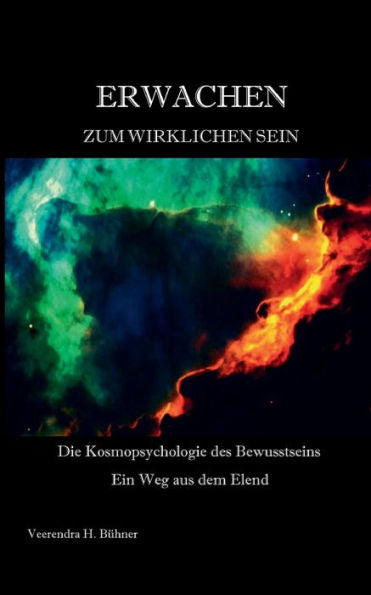 Erwachen Zum Wirklichen Sein: Die Kosmopsychologie Des Bewusstseins - Ein Weg Aus Dem Elend (German Edition) - 9783751969239