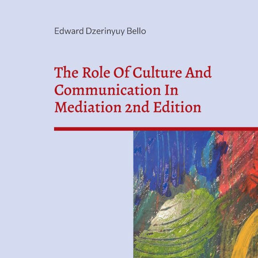 The Role Of Culture And Communication In Mediation 2Nd Edition: Understanding Culture And Communication In Negotiation