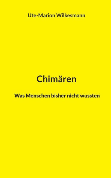 Chimären: Was Menschen Bisher Nicht Wussten (German Edition)