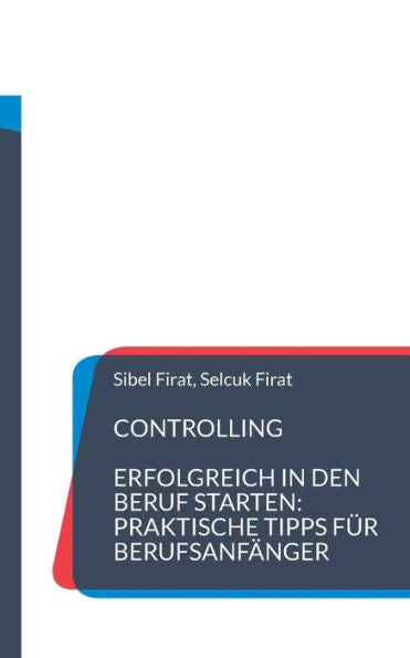 Controlling: Erfolgreich In Den Beruf Starten: Praktische Tipps Für Berufsanfänger (German Edition)