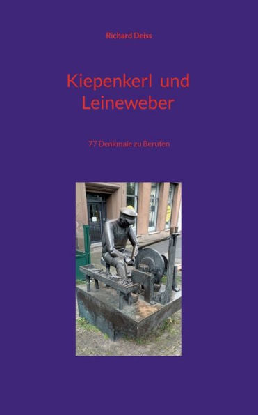 Kiepenkerl Und Leineweber: 77 Denkmale Zu Berufen (German Edition)