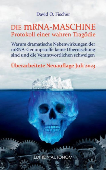 Die Mrna Maschine - Protokoll Einer Wahren Tragödie: Warum Dramatische Nebenwirkungen Der Mrna-Genimpfstoffe Keine Überraschung Sind Und Die Verantwortlichen Schweigen (German Edition)