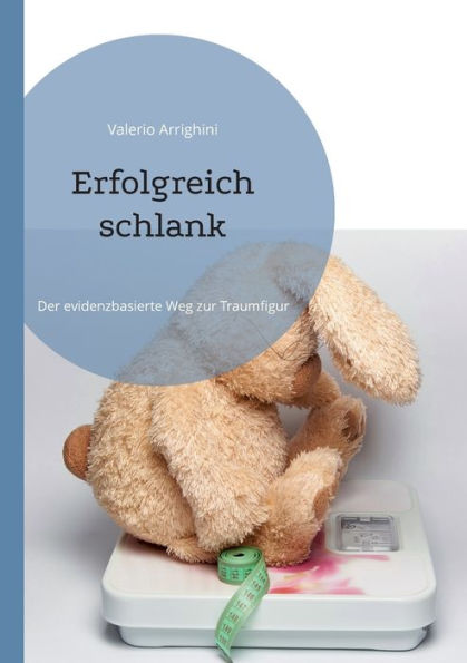 Erfolgreich Schlank: Der Evidenzbasierte Weg Zur Traumfigur (German Edition)