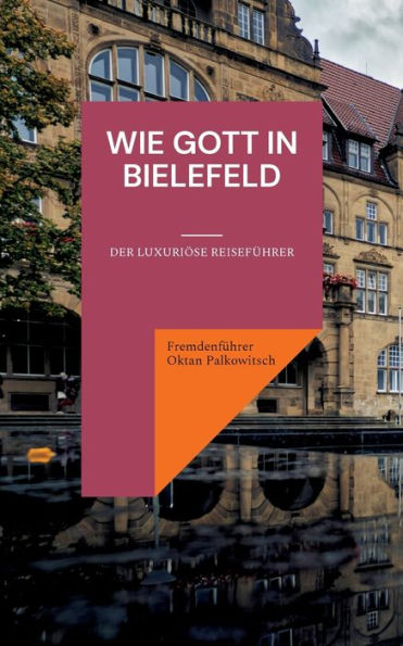 Wie Gott In Bielefeld: Der Luxuriöse Reiseführer (German Edition)