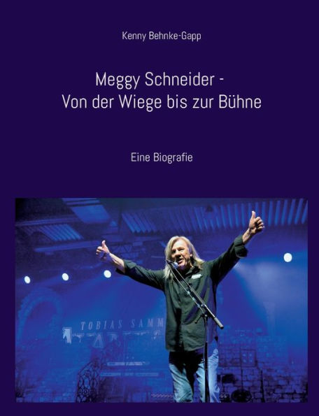 Meggy Schneider - Von Der Wiege Bis Zur Bühne: Eine Biografie (German Edition)