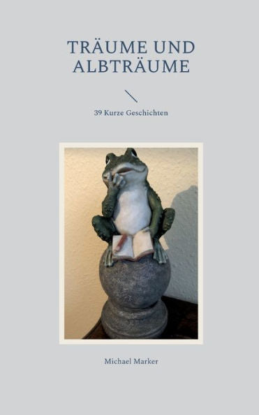 Träume Und Albträume: 39 Kurze Geschichten (German Edition)