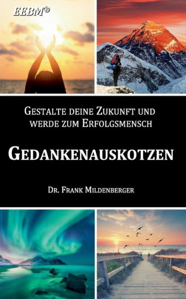 Gedankenauskotzen: Gestalte Deine Zukunft Und Werde Zum Erfolgsmensch (German Edition)