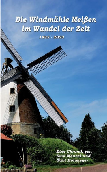 Die Windmühle Meißen Im Wandel Der Zeit: 1883 - 2023 (Edición alemana)
