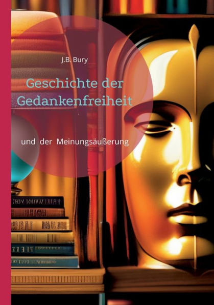 Geschichte Der Gedankenfreiheit: Und Der Meinungsäußerung (German Edition)