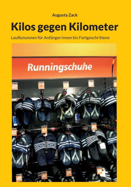 Kilos Gegen Kilometer: Laufkolumnen Für Anfänger: Innen Bis Fortgeschrittene (German Edition)