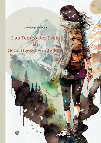 Das Tempo Der Seele Ist Schrittgeschwindigkeit (German Edition) - 9783754302224