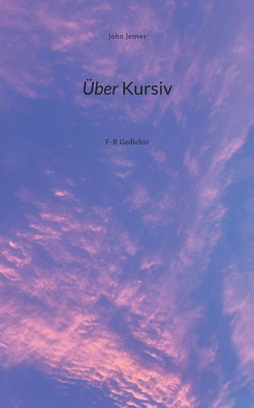 Über Kursiv: F-R Gedichte (German Edition)