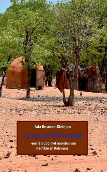 Langs De Okavango: Een Reis Door Het Noorden Van Namibië En Botswana (Dutch Edition)
