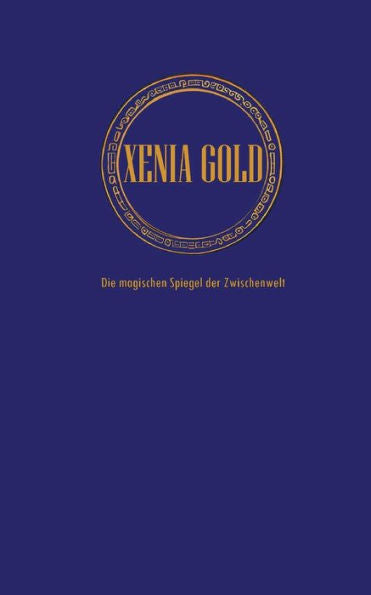 Xenia Gold: Die Magischen Spiegel Der Zwischenwelt (German Edition) - 9783754347201