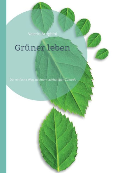 Grüner Leben: Der Einfache Weg Zu Einer Nachhaltigen Zukunft (Edición alemana)