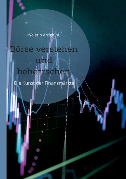 Börse Verstehen Und Beherrschen: Die Kunst Der Finanzmärkte (German Edition)