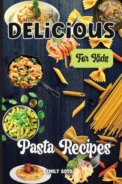 Delicious Dinner Recipes For Kids: Quick And Easy Dinner Recipes Your Kids Will Love - 9783755113157