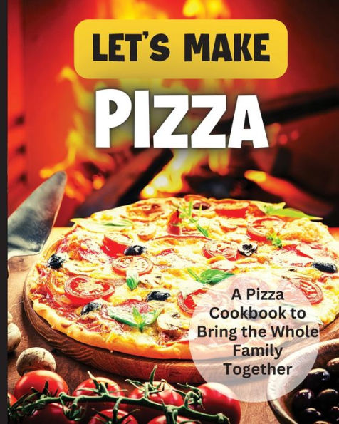 Let's Make Pizza: Essential Guide To Homemade Pizza Making - 9783755113218