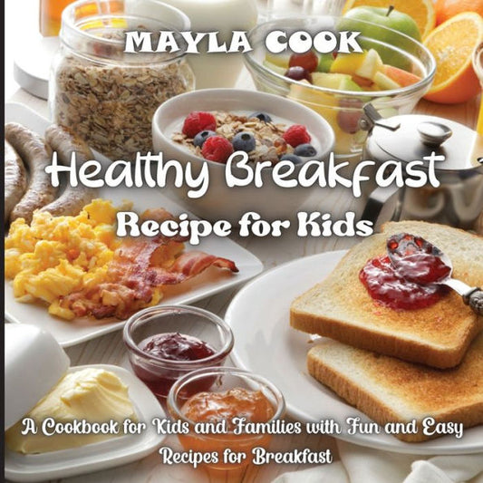 Healthy Breakfast Recipe For Kids: Super Easy Recipes For Cookies, Muffins, Cupcakes And More! - 9783755113300
