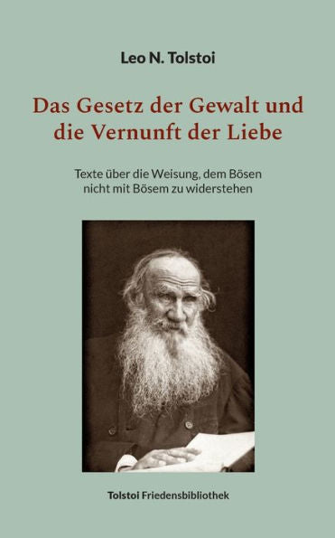 Das Gesetz Der Gewalt Und Die Vernunft Der Liebe: Texte Über Die Weisung, Dem Bösen Nicht Mit Bösem Zu Widerstehen (German Edition)