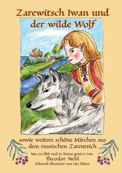 Zarewitsch Iwan Und Der Wilde Wolf: Sowie Weitere Schöne Märchen Aus Dem Russischen Zarenreich (German Edition)