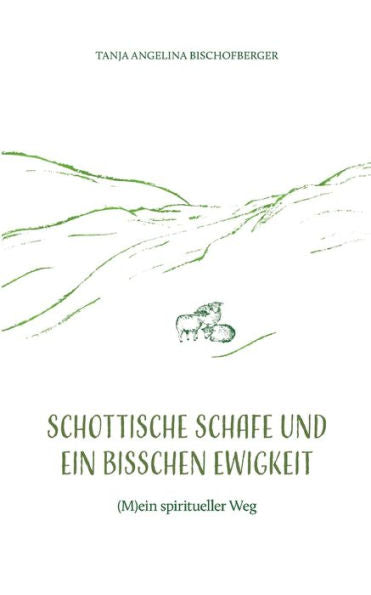 Schottische Schafe Und Ein Bisschen Ewigkeit: (M)Ein Spiritueller Weg (Edición alemana)