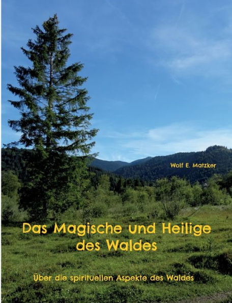 Das Magische Und Heilige Des Waldes: Über Die Spirituellen Aspekte Des Waldes (German Edition)